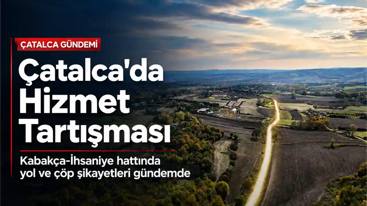 Catalcada Yol ve Cop Tepkisi Hizmet Nerede Sorumluluk Kimde