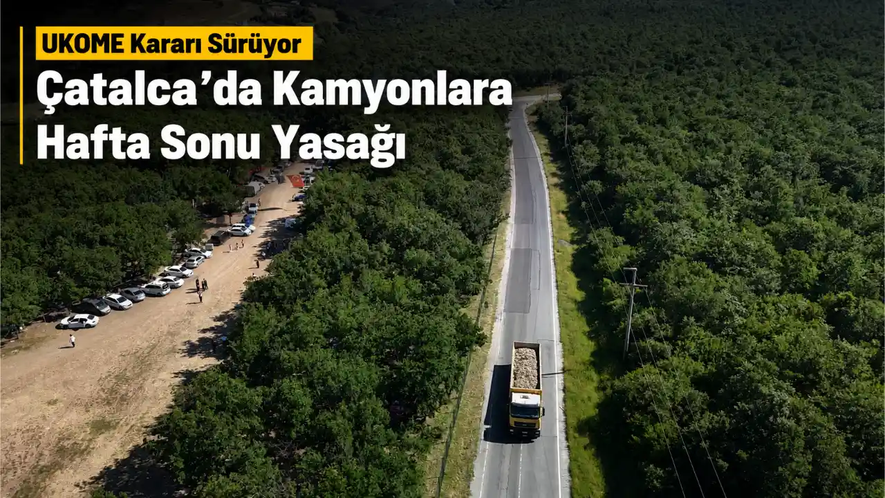 Çatalca’da Kamyonlara Hafta Sonu Çıkış Yasağı Başladı 1 UKOME Karari Suruyor Catalcada Kamyonlara Hafta Sonu Yasagi