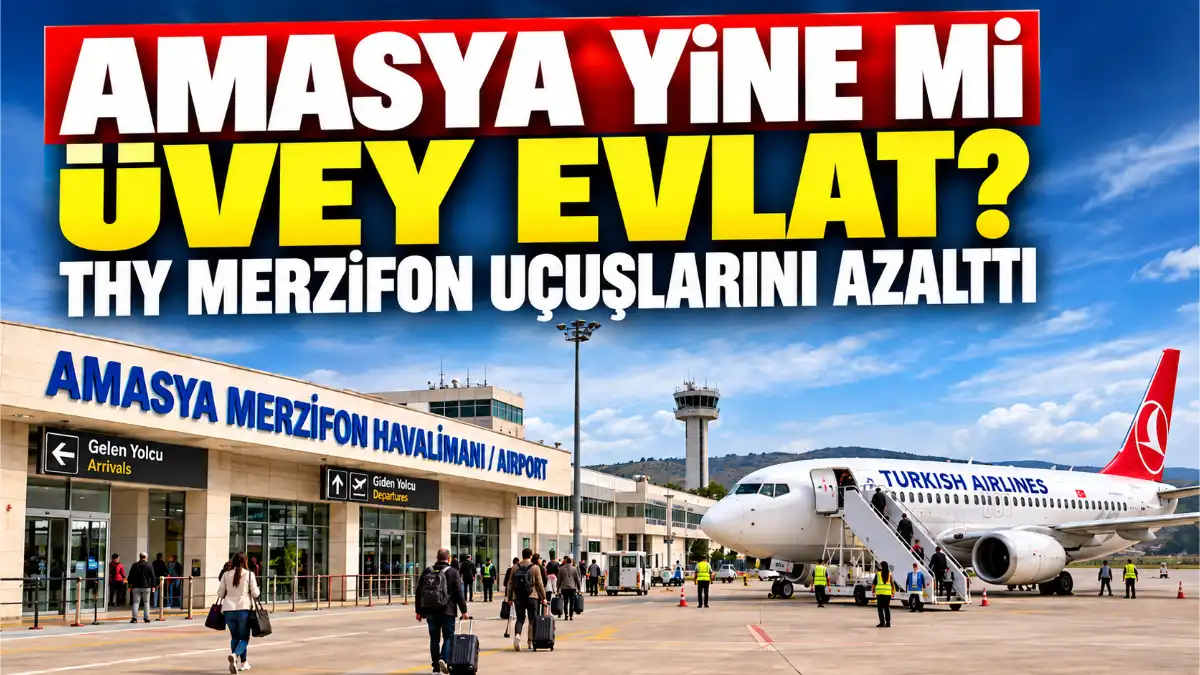 Amasya Yine mi Uvey Evlat THY Merzifon Ucuslarini Azaltti mi
